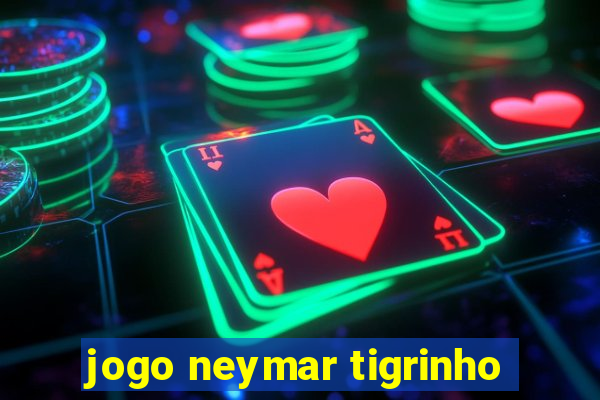 jogo neymar tigrinho